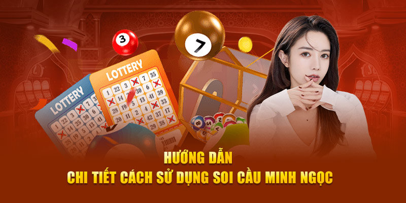 Hướng dẫn chi tiết cách sử dụng soi cầu Minh Ngọc
